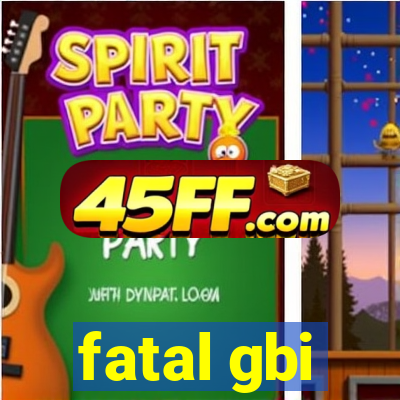 fatal gbi